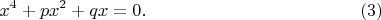 $$x^4+px^2+qx=0.\eqno(3)$$