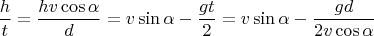 $$
\frac{h}{t} = \frac{h v \cos \alpha}{d} = v \sin \alpha - \frac{g t}{2} = v \sin \alpha - \frac{g d}{2 v \cos \alpha}
$$