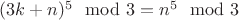 $(3k+n)^5 \mod 3 = n^5 \mod 3$