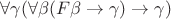 $\forall \gamma (\forall \beta (F\beta \to \gamma) \to \gamma)$