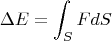 $$\Delta E = \int_S FdS$$