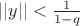 $||y|| < \frac{1}{1-q}$