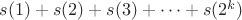 $s(1)+s(2)+s(3)+\dots +s(2^k)$