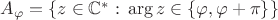 $A_{\varphi}=\{z\in\mathbb{C}^*:\,{\rm arg}\,z\in\{\varphi,\varphi+\pi\}\}$