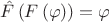 $\[\hat F\left( {F\left( \varphi  \right)} \right) = \varphi \]$