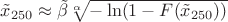 $\tilde{x}_{250}\approx \tilde{\beta} \sqrt[\alpha]{-\ln(1-F(\tilde{x}_{250}))}$