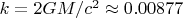 $k = 2 G M/c^2 \approx 0.00877$