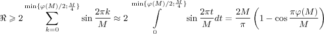 $$\Re\geqslant 2\sum\limits_{k=0}^{\min\{\varphi(M)/2;\frac{M}{4}\}}\sin\frac{2\pi k}{M}\approx 2\int\limits_0^{\min\{\varphi(M)/2;\frac{M}{4}\}}\sin\frac{2\pi t}{M}dt =\frac{2M}{\pi}\left(1-\cos\frac{\pi\varphi(M)}{M}\right)$$