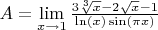 $A= \lim\limits_{x\to1}\frac{3 \sqrt[3]{x}-2 \sqrt {x}-1}{\ln(x) \sin(\pi x)}$