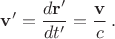 $\mathbf{v}'=\dfrac{d \mathbf{r}'}{dt'}=\dfrac{\mathbf{v}}{c}\, .$