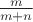 $\frac m {m+n}$