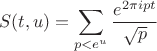 $$S(t,u)=\sum\limits_{p<e^u}\frac{e^{2\pi i p t}}{\sqrt{p}}$$