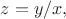 $z=y/x,$
