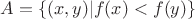 $A=\{(x,y)|f(x)<f(y)\}$