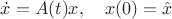 $\dot x=A(t)x,\quad x(0)=\hat x$