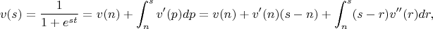 $$
v(s)=\frac1{1+e^{st}}=v(n)+\int_n^sv'(p)dp=v(n)+v'(n)(s-n)+\int_n^s(s-r)v''(r)dr,
$$
