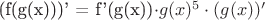 (f(g(x)))' = f'(g(x))\cdot g(x)^5 \cdot (g(x))'
