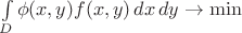 $\int\limits_D \phi(x,y)f(x,y)\,dx\,dy\rightarrow \min$