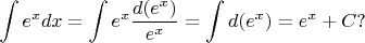 $\displaystyle \int e^xdx =\displaystyle \int e^x\dfrac{d(e^x)}{e^x}=\displaystyle \int d(e^x)=e^x+C ?$