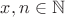 $x, n \in \mathbb{N}$