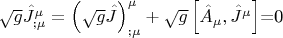 $\[\sqrt g \hat J_{;\mu }^\mu   = \left( {\sqrt g \hat J} \right)_{;\mu }^\mu   + \sqrt g \left[ {\hat A_\mu  ,\hat J^\mu  } \right]\]=0$