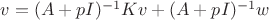 $v=(A+pI)^{-1}Kv + (A+pI)^{-1}w$