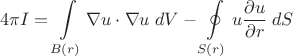 $$4\pi I=\int\limits_{B(r)} \nabla u \cdot \nabla u \;dV - \oint \limits_{S(r)} u \frac{\partial u}{\partial r} \;dS$$ $$4\pi I=\int\limits_{B(r)} \nabla u \cdot \nabla u \;dV - \oint \limits_{S(r)} u \frac{\partial u}{\partial r} \;dS$$
