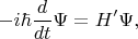 $$
- i \hbar \frac{d}{d t} \Psi = H' \Psi,
$$
