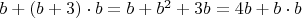 $ b+(b+3) \cdot b=b+b^2+3b=4b+b \cdot b $