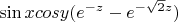 $\sin x cos y (e^{-z} - e^{-\sqrt{2}z})$