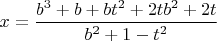 $x =\dfrac{b^3+b+bt^2+2tb^2+2t}{b^2+1-t^2}$