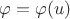 $\varphi=\varphi(u)$