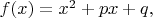 $f(x)=x^2+px+q,$