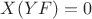 $X(YF)=0$