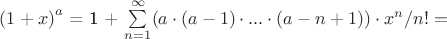 ${(1+x)}^{a}$ = 1 + \sum \limits_{n=1}^\infty (a \cdot (a - 1) \cdot ... \cdot (a - n +1)) \cdot x^n/n! =$