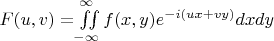 $F(u,v)=\iint\limits_{-\infty}^{\infty}f(x,y)e^{-i(ux+vy)}dxdy$