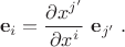 $$\mathbf{e}_i = \frac{\partial x^{j'}}{\partial x^{i}}\; \mathbf{e}_{j'}\;.$$