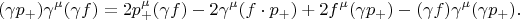 $$(\gamma p_{+})\gamma^{\mu}(\gamma f)=2p^{\mu}_{+}(\gamma f)-2\gamma^{\mu}(f\cdot p_{+})+2f^{\mu}(\gamma p_{+})-(\gamma f)\gamma^{\mu}(\gamma p_{+}).$$