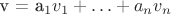 v = a_1v_1 + \ldots + a_nv_n