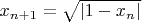 $x_{n+1}=\sqrt{|1-x_n|}$