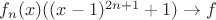 $f_n(x)((x-1)^{2n+1}+1)\to f$