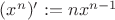 $(x^n)':=nx^{n-1}$