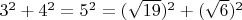 $3^2+4^2=5^2=(\sqrt{19})^2+(\sqrt{6})^2$