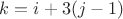 $k = i +3(j-1)$
