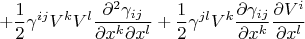 $$
+ \frac{1}{2} \gamma^{ij} V^k V^l 
\frac{\partial^2 \gamma_{ij}}{\partial x^k \partial x^l}
+ \frac{1}{2} \gamma^{jl} V^k 
\frac{\partial \gamma_{ij}}{\partial x^k}
\frac{\partial V^i}{\partial x^l}
$$
