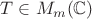 $T \in M_m(\mathbb{C})$