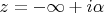 $z=-\infty+i\alpha$