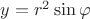 $y=r^2 \sin \varphi $