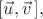 $[\vec{u},\vec{v}\,],$