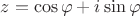 $z = \cos \varphi + i \sin \varphi$